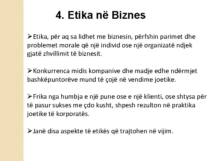 4. Etika në Biznes ØEtika, për aq sa lidhet me biznesin, përfshin parimet dhe