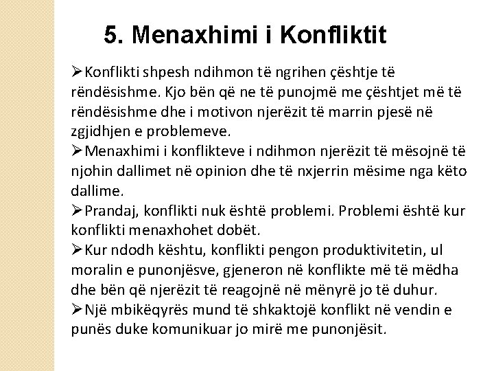 5. Menaxhimi i Konfliktit ØKonflikti shpesh ndihmon të ngrihen çështje të rëndësishme. Kjo bën