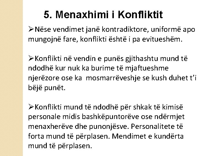 5. Menaxhimi i Konfliktit ØNëse vendimet janë kontradiktore, uniformë apo mungojnë fare, konflikti është