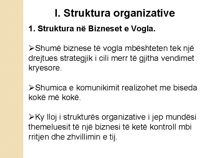 I. Struktura organizative 1. Struktura në Bizneset e Vogla. ØShumë biznese të vogla mbështeten