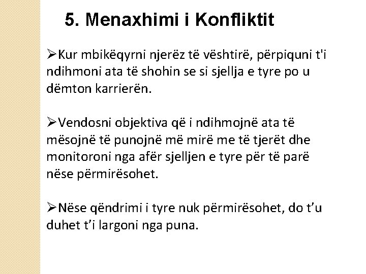 5. Menaxhimi i Konfliktit ØKur mbikëqyrni njerëz të vështirë, përpiquni t'i ndihmoni ata të