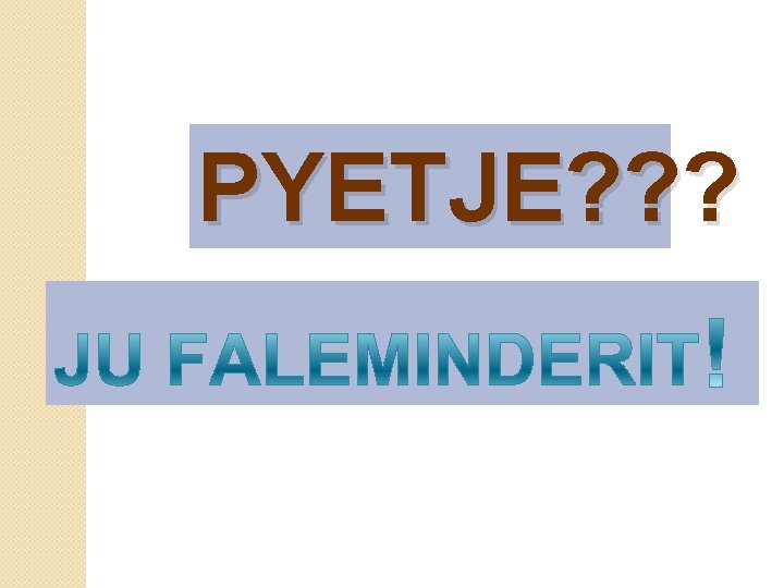 PYETJE? ? ? 