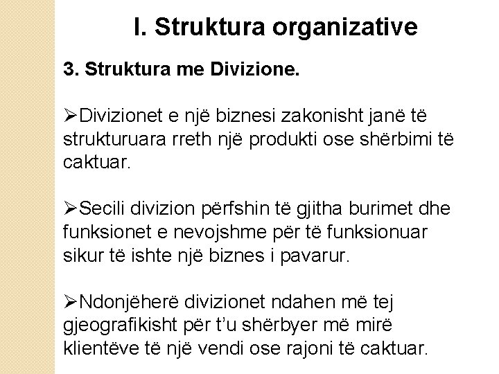 I. Struktura organizative 3. Struktura me Divizione. ØDivizionet e një biznesi zakonisht janë të