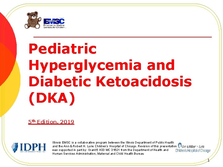 Pediatric Hyperglycemia and Diabetic Ketoacidosis (DKA) 5 th Edition, 2019 Illinois EMSC is a