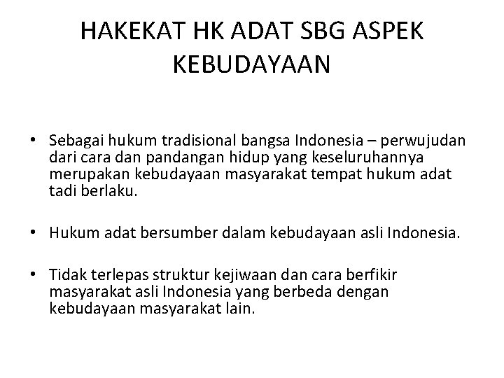 HAKEKAT HK ADAT SBG ASPEK KEBUDAYAAN • Sebagai hukum tradisional bangsa Indonesia – perwujudan