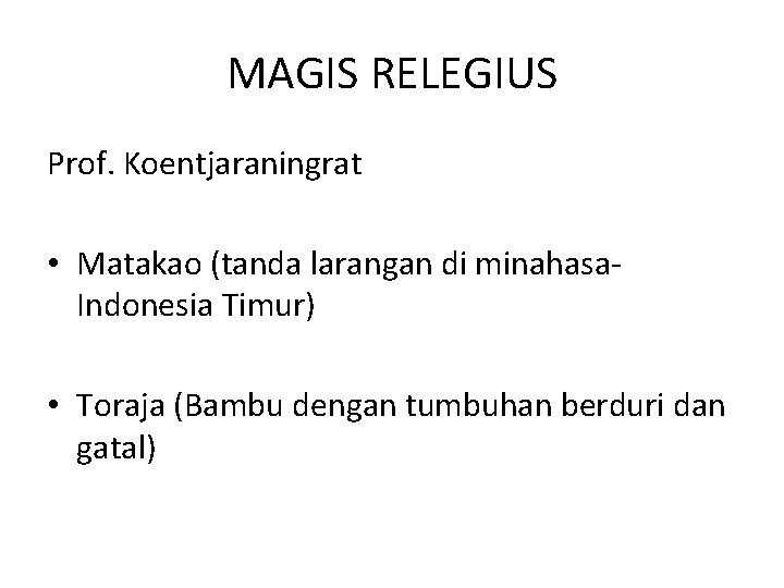 MAGIS RELEGIUS Prof. Koentjaraningrat • Matakao (tanda larangan di minahasa. Indonesia Timur) • Toraja