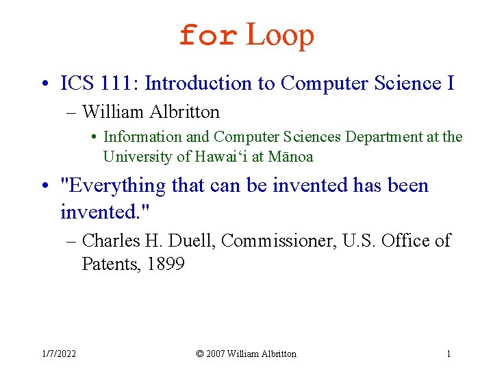 for Loop • ICS 111: Introduction to Computer Science I – William Albritton •