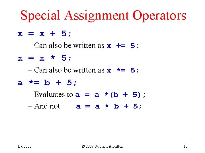Special Assignment Operators x = x + 5; – Can also be written as