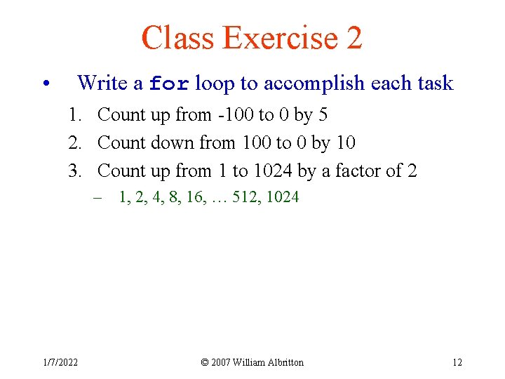 Class Exercise 2 • Write a for loop to accomplish each task 1. Count