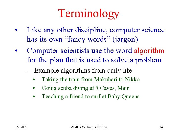 Terminology • • Like any other discipline, computer science has its own “fancy words”