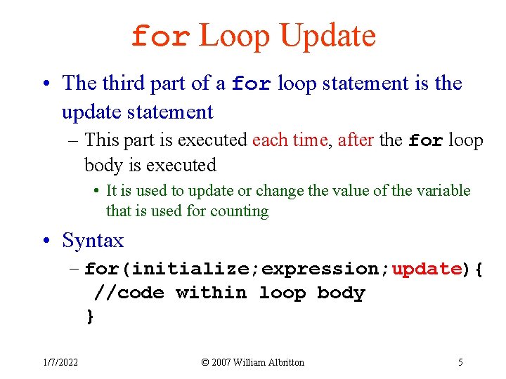 for Loop Update • The third part of a for loop statement is the