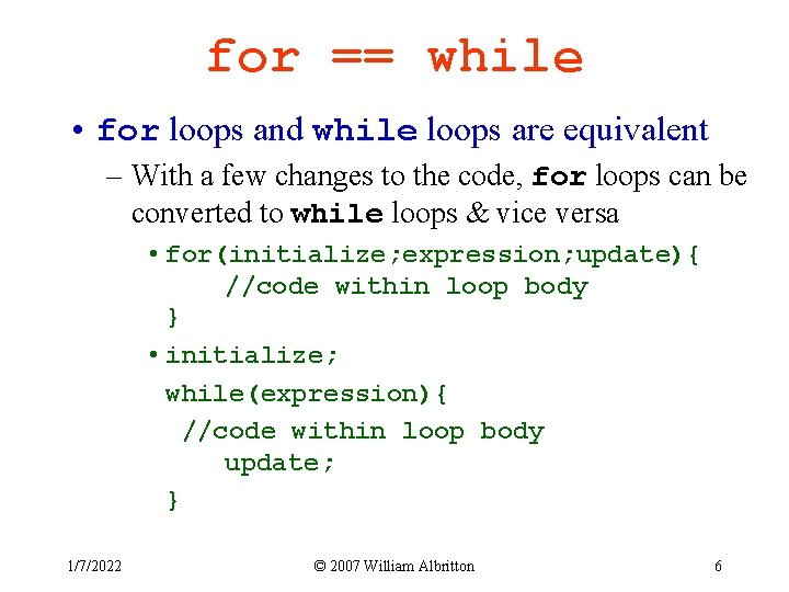 for == while • for loops and while loops are equivalent – With a