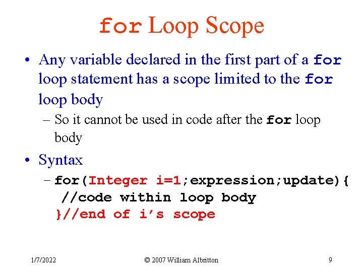 for Loop Scope • Any variable declared in the first part of a for