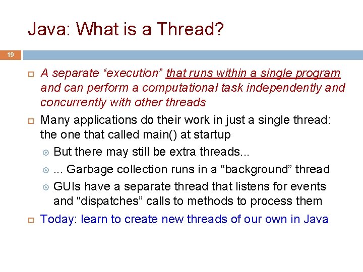 Java: What is a Thread? 19 A separate “execution” that runs within a single