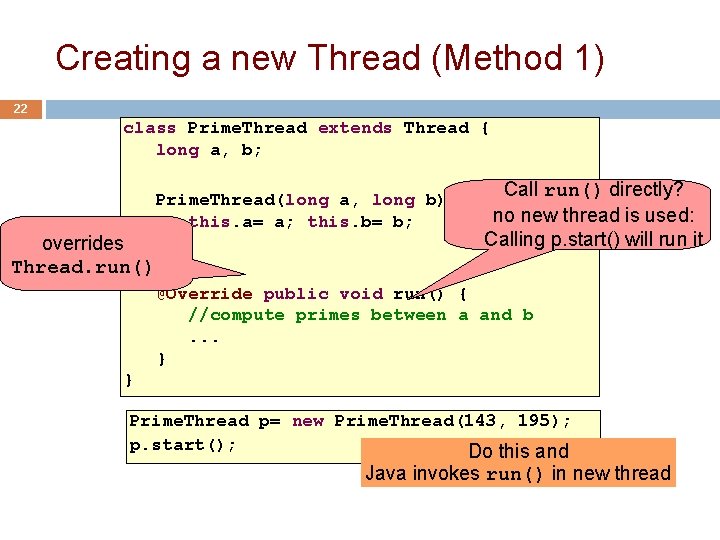 Creating a new Thread (Method 1) 22 class Prime. Thread extends Thread { long