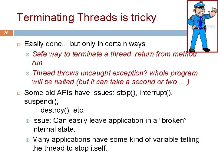 Terminating Threads is tricky 28 Easily done. . . but only in certain ways