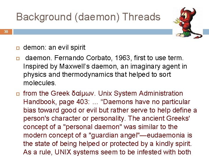 Background (daemon) Threads 30 demon: an evil spirit daemon. Fernando Corbato, 1963, first to