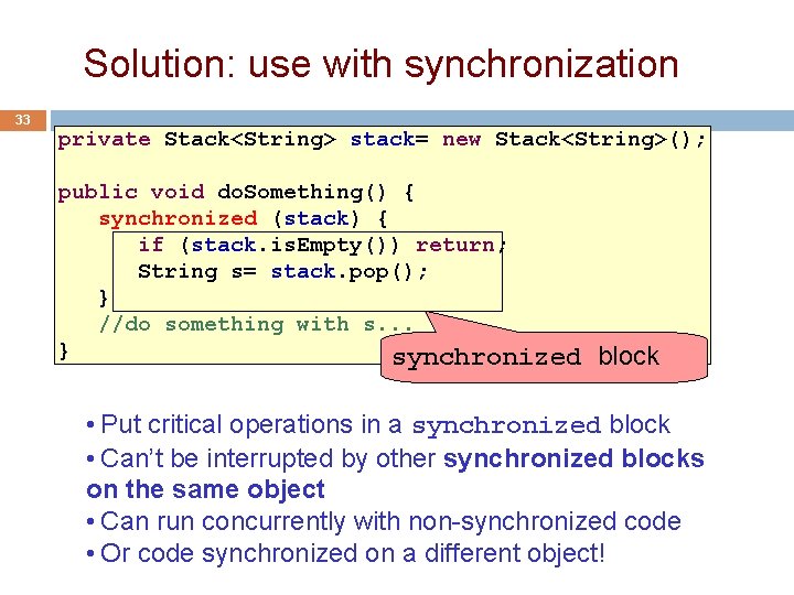 Solution: use with synchronization 33 private Stack<String> stack= new Stack<String>(); public void do. Something()