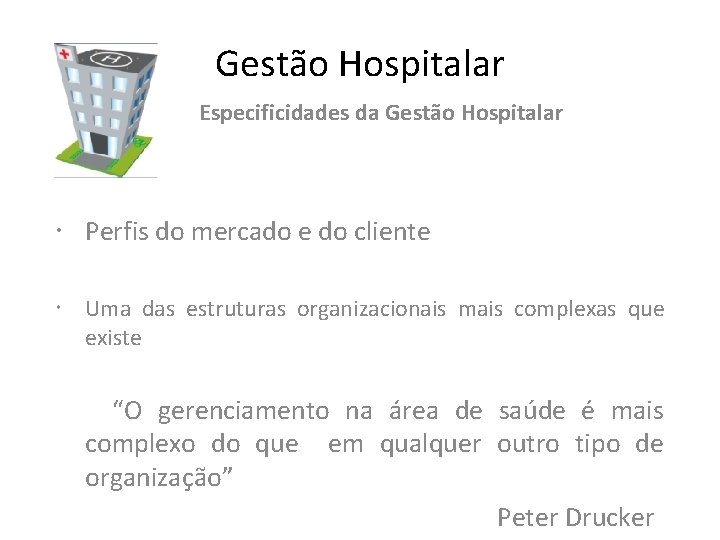 Gestão Hospitalar Especificidades da Gestão Hospitalar Perfis do mercado e do cliente Uma das