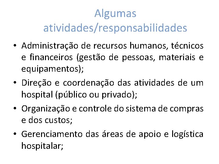 Algumas atividades/responsabilidades • Administração de recursos humanos, técnicos e financeiros (gestão de pessoas, materiais