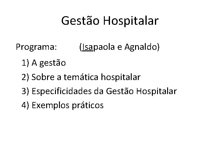 Gestão Hospitalar Programa: (Isapaola e Agnaldo) 1) A gestão 2) Sobre a temática hospitalar