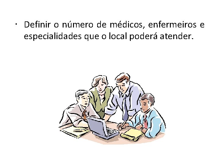  Definir o número de médicos, enfermeiros e especialidades que o local poderá atender.