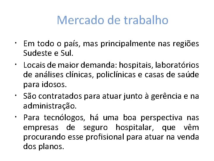 Mercado de trabalho Em todo o país, mas principalmente nas regiões Sudeste e Sul.