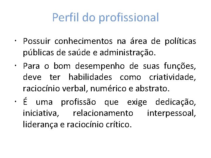 Perfil do profissional Possuir conhecimentos na área de políticas públicas de saúde e administração.