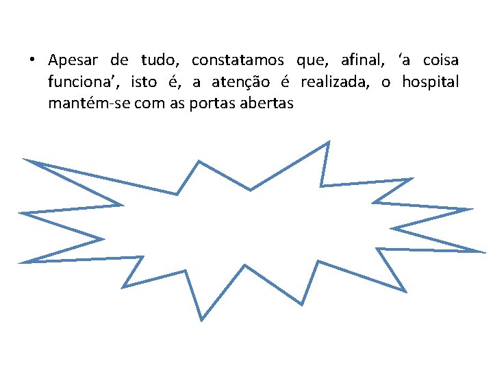  • Apesar de tudo, constatamos que, afinal, ‘a coisa funciona’, isto é, a