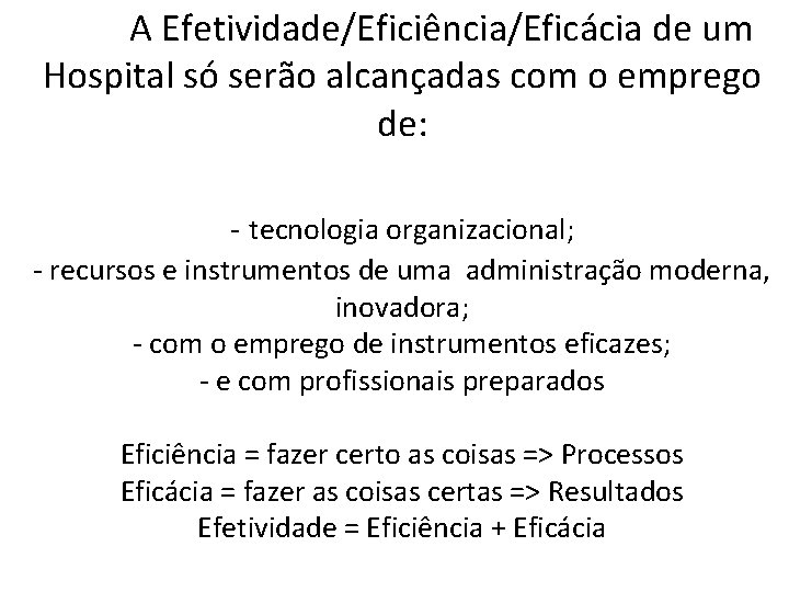 A Efetividade/Eficiência/Eficácia de um Hospital só serão alcançadas com o emprego de: - tecnologia