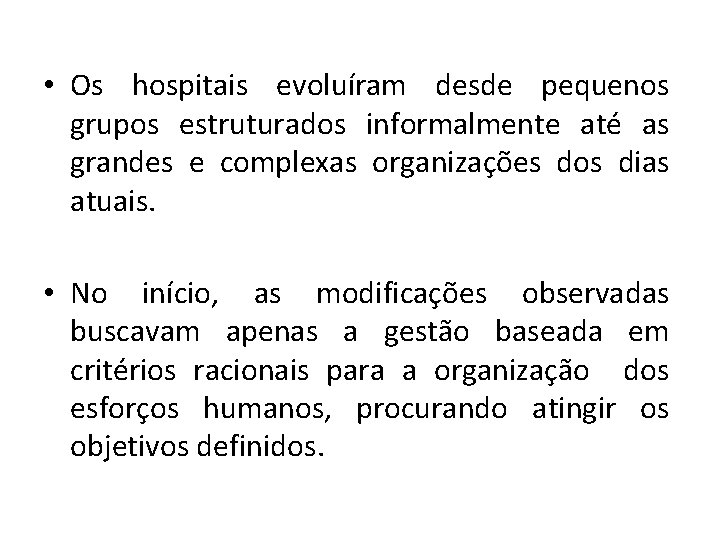  • Os hospitais evoluíram desde pequenos grupos estruturados informalmente até as grandes e