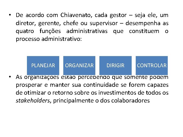  • De acordo com Chiavenato, cada gestor – seja ele, um diretor, gerente,