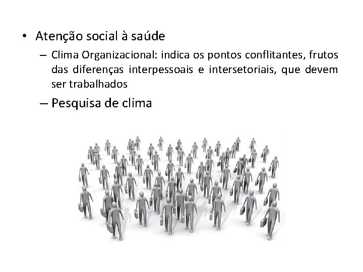  • Atenção social à saúde – Clima Organizacional: indica os pontos conflitantes, frutos