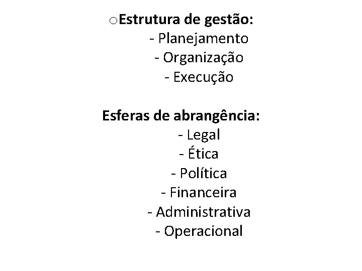 o. Estrutura de gestão: - Planejamento - Organização - Execução Esferas de abrangência: -