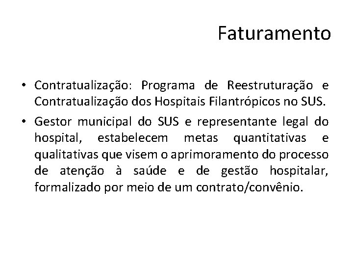 Faturamento • Contratualização: Programa de Reestruturação e Contratualização dos Hospitais Filantrópicos no SUS. •