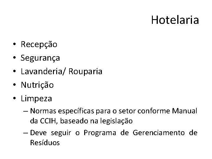 Hotelaria • • • Recepção Segurança Lavanderia/ Rouparia Nutrição Limpeza – Normas específicas para