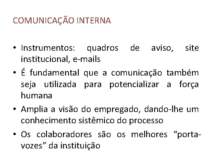 COMUNICAÇÃO INTERNA • Instrumentos: quadros de aviso, site institucional, e-mails • É fundamental que