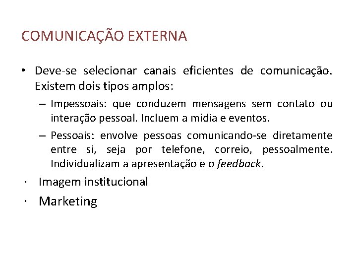 COMUNICAÇÃO EXTERNA • Deve-se selecionar canais eficientes de comunicação. Existem dois tipos amplos: –