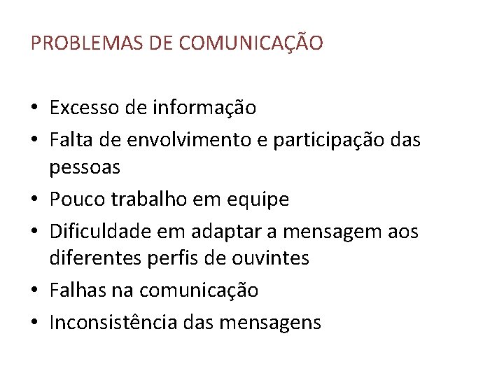 PROBLEMAS DE COMUNICAÇÃO • Excesso de informação • Falta de envolvimento e participação das