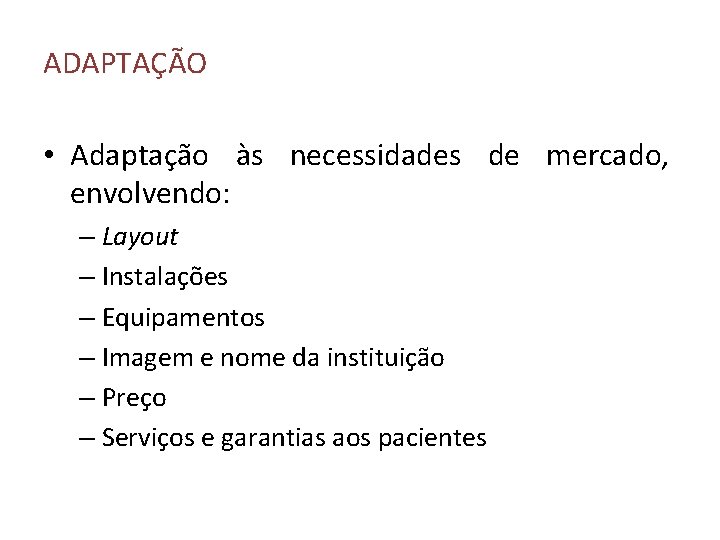 ADAPTAÇÃO • Adaptação às necessidades de mercado, envolvendo: – Layout – Instalações – Equipamentos