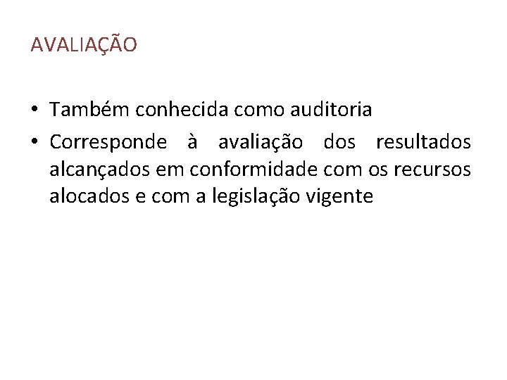 AVALIAÇÃO • Também conhecida como auditoria • Corresponde à avaliação dos resultados alcançados em