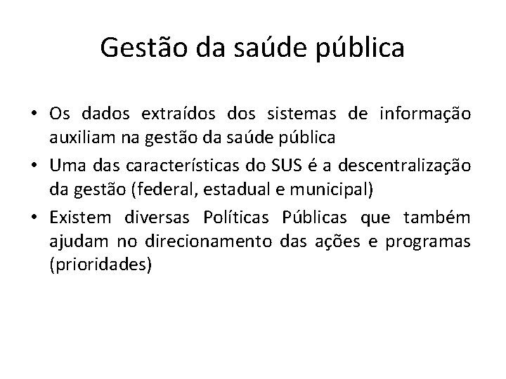 Gestão da saúde pública • Os dados extraídos sistemas de informação auxiliam na gestão