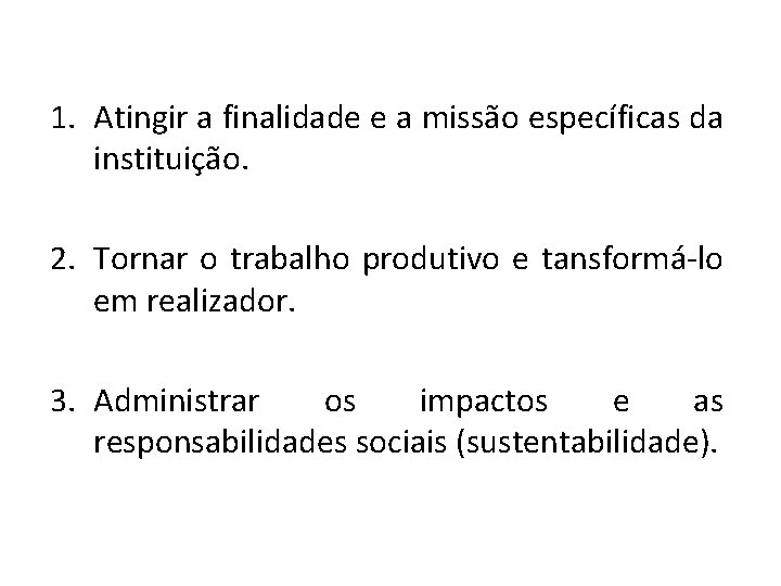 1. Atingir a finalidade e a missão específicas da instituição. 2. Tornar o trabalho