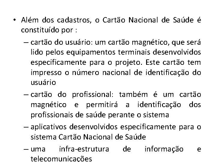  • Além dos cadastros, o Cartão Nacional de Saúde é constituído por :