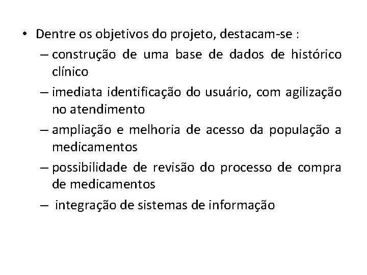  • Dentre os objetivos do projeto, destacam-se : – construção de uma base