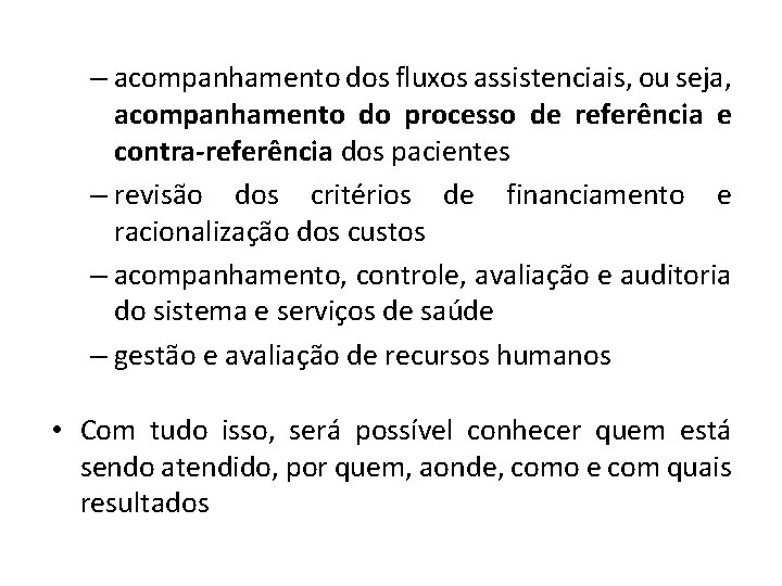 – acompanhamento dos fluxos assistenciais, ou seja, acompanhamento do processo de referência e contra-referência