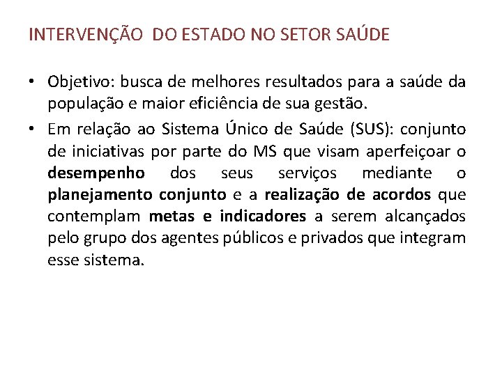 INTERVENÇÃO DO ESTADO NO SETOR SAÚDE • Objetivo: busca de melhores resultados para a