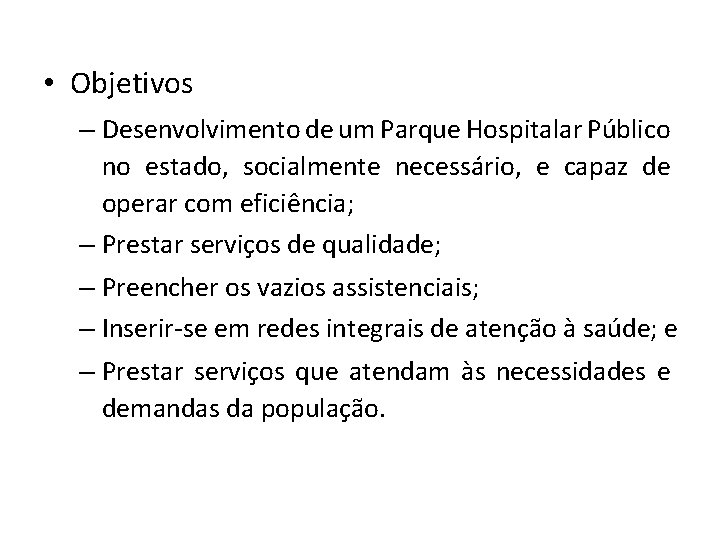  • Objetivos – Desenvolvimento de um Parque Hospitalar Público no estado, socialmente necessário,