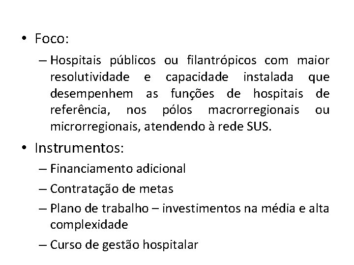  • Foco: – Hospitais públicos ou filantrópicos com maior resolutividade e capacidade instalada