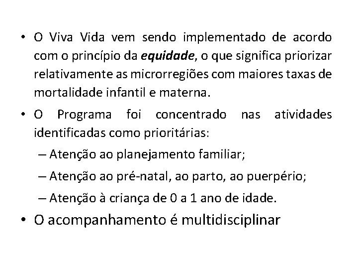  • O Viva Vida vem sendo implementado de acordo com o princípio da